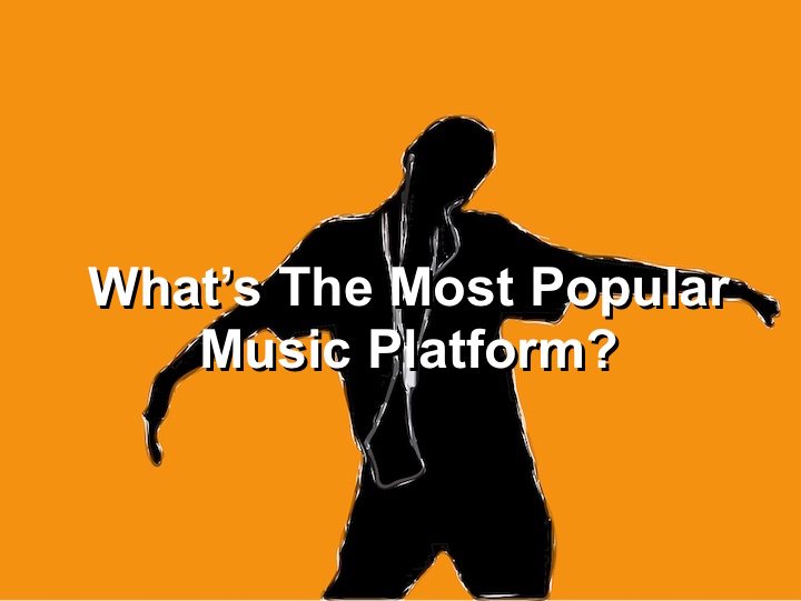 You Won't Believe What The Most Popular Music Platform Is Music 3.0