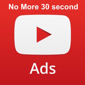 No more YouTube 30 second ad
