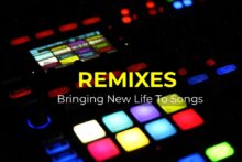 Remixes - bringing new life to songs