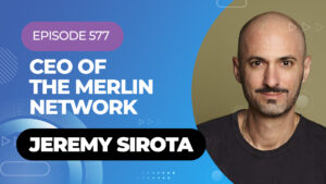 Merlin Network CEO Jeremy Sirota - Episode 577