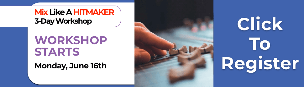 Mix Like A Hitmaker Workshop